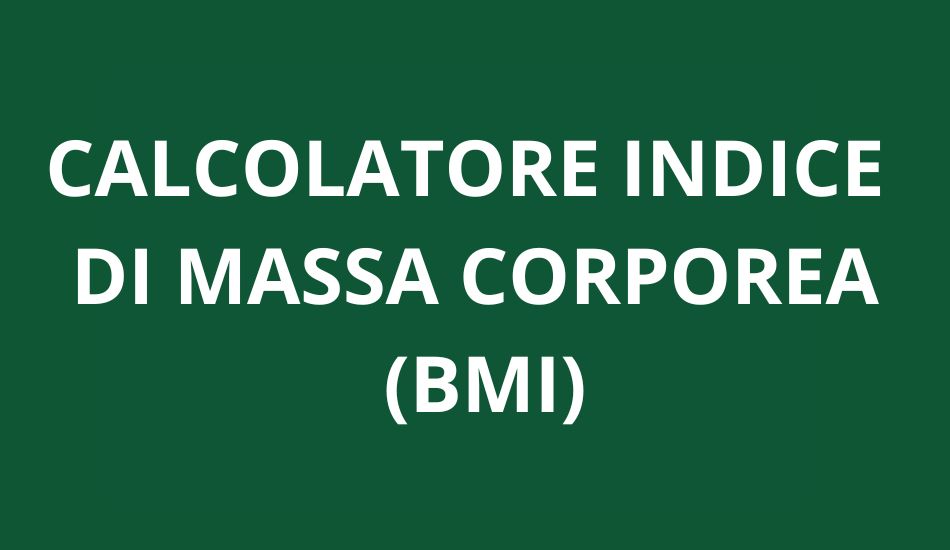 CALCOLATORE INDICE DI MASSA CORPOREA